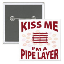 Kiss Me I'm A Pipe Layer Button
