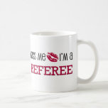 Kiss Me I'm a REFEREE Mugs
