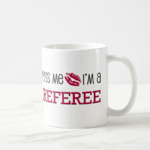 Kiss Me I'm a REFEREE Mugs