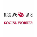 Kiss Me I'm a SOCIAL WORKER t-shirts