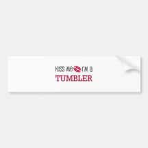 Kiss Me I'm a TUMBLER Bumper Sticker