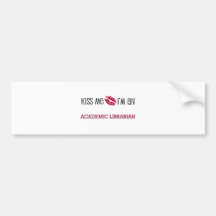 Kiss Me I'm an ACADEMIC LIBRARIAN Bumper Stickers