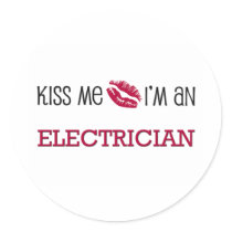 Kiss Me I'm an ELECTRICIAN Round Sticker