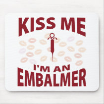 Kiss Me I'm An Embalmer Mouse Pads