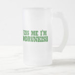 Kiss Me I'm Drunkish Coffee Mugs