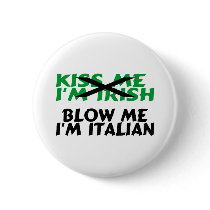 Kiss Me Im Irish Blow Me Im Italian