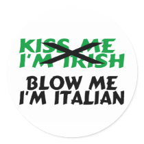 Kiss Me Im Irish Blow Me Im Italian