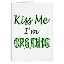 Kiss Me I'm Organic Green Saying Greeting Card