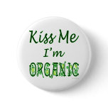 Kiss Me I'm Organic Saying buttons