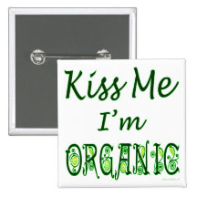 Kiss Me I'm Organic Saying Buttons