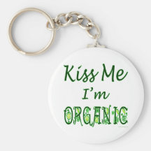 Kiss Me I'm Organic Saying Keychain