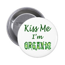 Kiss Me I'm Organic Saying Pin