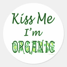 Kiss Me I'm Organic Saying Round Sticker