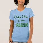 Kiss Me I'm Organic Saying Tees