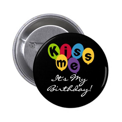 Kiss Me It's My Birthday Pins