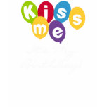 Kiss Me It's My Birthday t-shirts