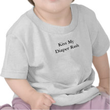 Kiss My Diaper Rash Tshirts