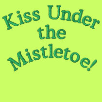 Kiss Under the Mistletoe! Embroidered Sayings embroidered shirts