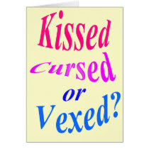 Kissed, Cursed or Vexed? Greeting Card