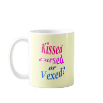 Kissed, Cursed or Vexed? Coffee Mugs