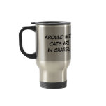 Kittens Around Here Cats Are In Charge Travel Mug