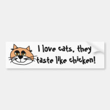 kittykat, I love cats, they taste like chicken! Bumper Stickers