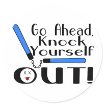 Knock Yourself Out Round Sticker