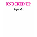 Knocked Up Again Funny Maternity Shirt
