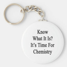 Know What It Is It's Time For Chemistry Key Chains