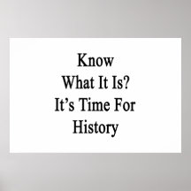 Know What It Is It's Time For History Posters
