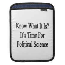 Know What It Is It's Time For Political Science iPad Sleeves