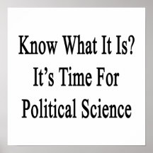 Know What It Is It's Time For Political Science Poster