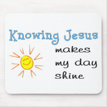 Knowing Jesus makes my day shine Mousepads
