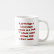 Knowledge is knowing a tomato is a fruit. coffee mug