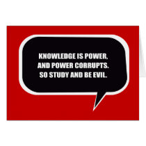 KNOWLEDGE IS POWER AND POWER CORRUPTS