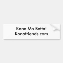 Kona Mo Betta! Konafriends.com Bumper Stickers