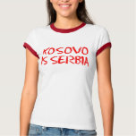 Kosovo is Serbia t-shirts