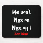 Krav Maga we dont wax on wax off mousemat mousepads