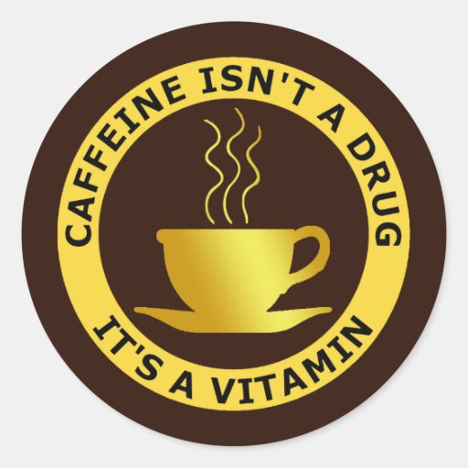 La CAFÉINE N'EST PAS UNE DROGUE, IL est UNE VITAMI Autocollants