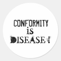 La CONFORMITÉ, est, la MALADIE ! autocollant