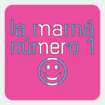 La Mamá Número 1 - Number 1 Mom in Guatemalan Square Stickers
