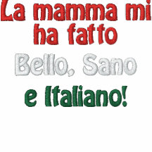 La mamma mi ha fatto, Bello, Sano, e Italiano!