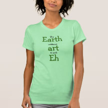 La terre sans art est juste hein t-shirts