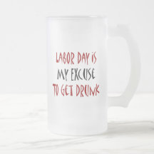 Labour Day Is My Excuse To Get Drunk Coffee Mugs