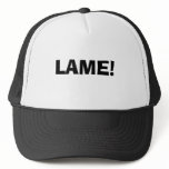 LAME! TRUCKER HATS
