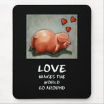 L'AMOUR FAIT LE MONDE CIRCULER : PORCIN TAPIS DE SOURIS