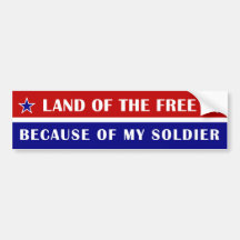 Land of The Free Because of My Soldier Bumper Stickers