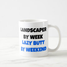 Landscaper by Week Lazy Butt by Weekend Coffee Mug