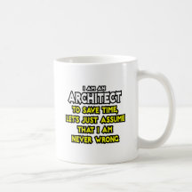 L'architecte… supposent que je n'ai jamais tort tasse à café