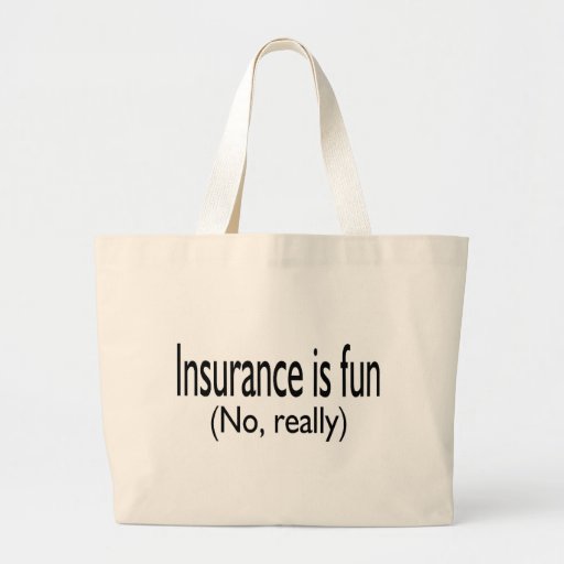 L'assurance est amusement aucun vraiment sacs